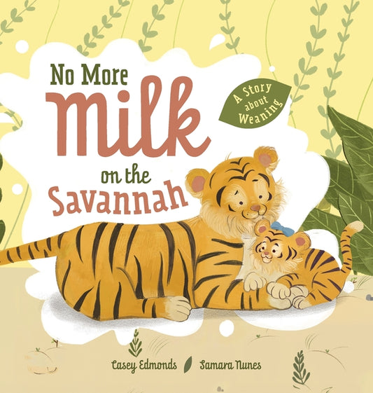 No More Milk on the Savannah: A Story about Weaning - Ingram