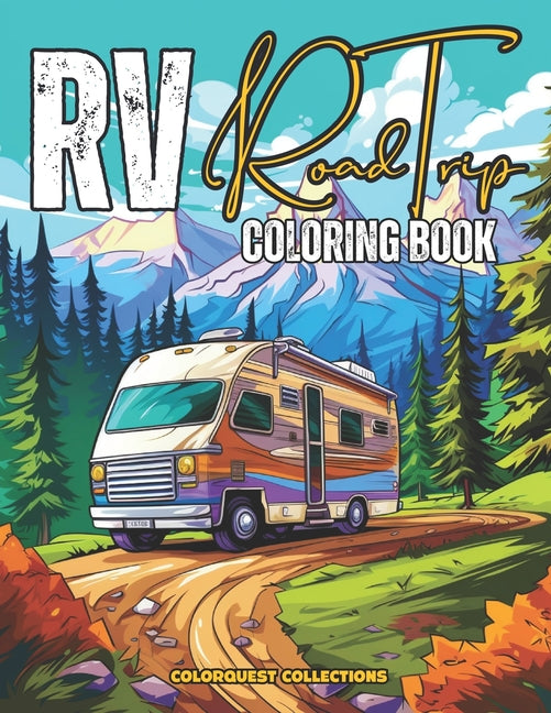 RV Road Trip Coloring Book: Camping Scenes Featuring RVs, Road Trips, Camper Vans and Scenic Landscapes for Relaxation and Stress Relief - Ingram