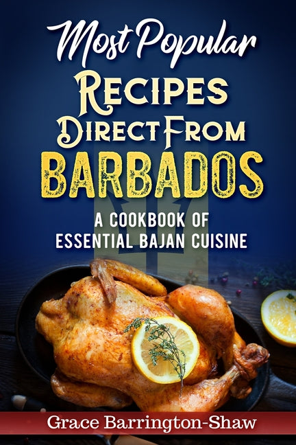 Most Popular Recipes Direct from Barbados: A Cookbook of Essential Bajan Cuisine - Ingram