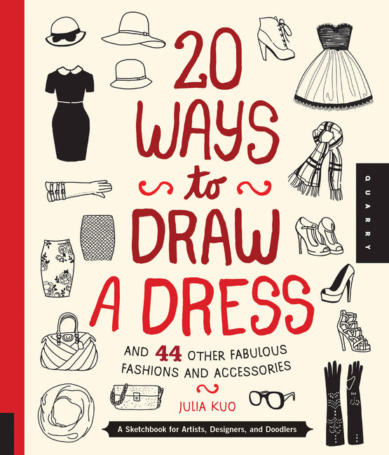 20 Ways to Draw a Dress and 44 Other Fabulous Fashions and Accessories: A Sketchbook for Artists, Designers, and Doodlers - Ingram