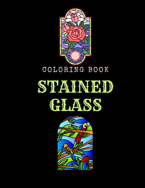 Stained Glass Coloring Book: An Adult Coloring Book Featuring Beautiful Stained Glass for Stress Relief and Relaxation - Ingram