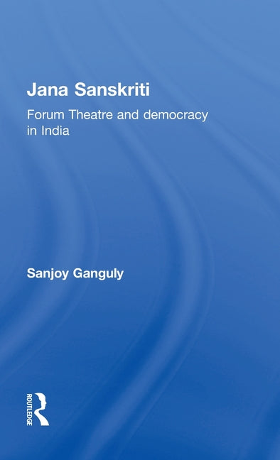 Jana Sanskriti: Forum Theatre and Democracy in India - Ingram