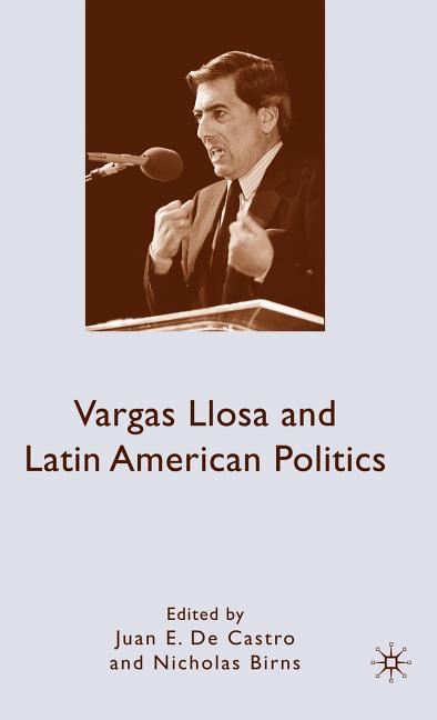 Vargas Llosa and Latin American Politics (2010) - Ingram