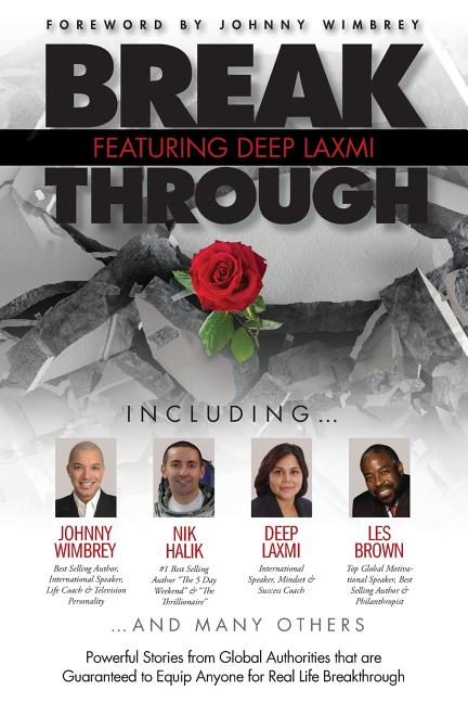 Break Through Featuring Deep Laxmi: Powerful Stories from Global Authorities That Are Guaranteed to Equip Anyone for Real Life Breakthroughs - Ingram