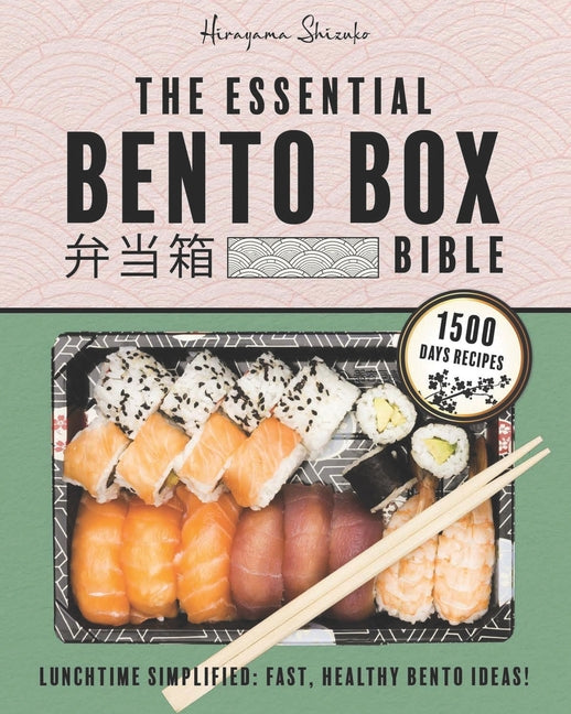 Essential Bento Box Bible: Transform your Lunchtime with the Elegance and Simplicity of Japanese Cooking, Featuring Step-by-Step Instructions for - Ingram