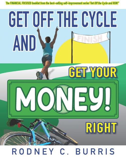 Get Off The Cycle and GET YOUR MONEY RIGHT!: The FINANCIAL FOCUSED booklet from the best-selling self-improvement series, "GET OFF THE CYCLE And RUN! - Ingram