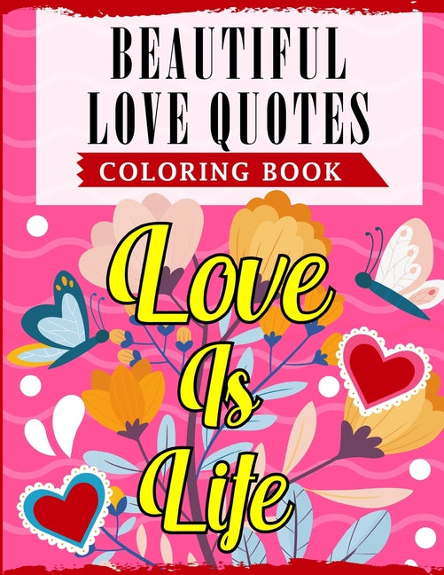 Beautiful Love Quotes Coloring Book: An Adult Coloring Book Featuring Lovely & Romantic Quotes With Beautiful Patterns For Relieving Stress & Relaxati - Ingram