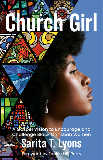 Church Girl: A Gospel Vision to Encourage and Challenge Black Christian Women - Ingram