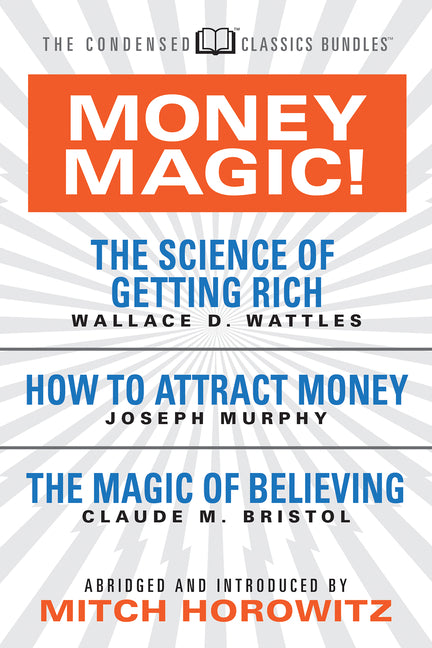 Money Magic! (Condensed Classics): Featuring the Science of Getting Rich, How to Attract Money, and the Magic of Believing - Ingram