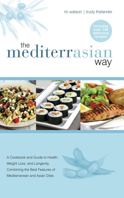 MediterrAsian Way: A cookbook and guide to health, weight loss and longevity, combining the best features of Mediterranean and Asian diets - Ingram