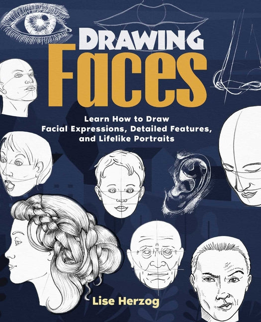 Drawing Faces: Learn How to Draw Facial Expressions, Detailed Features, and Lifelike Portraits - Ingram