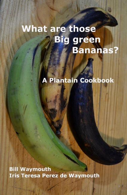 What are those big green bananas?: A Plantain Cookbook - Ingram