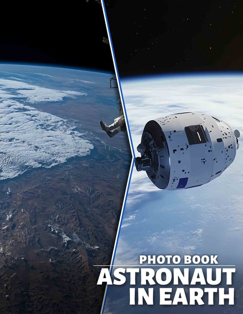 Astronaut in Earth Photo Book: 40 Stunning Images Featuring Space Explorers And Their Earthly Adventures - Ingram