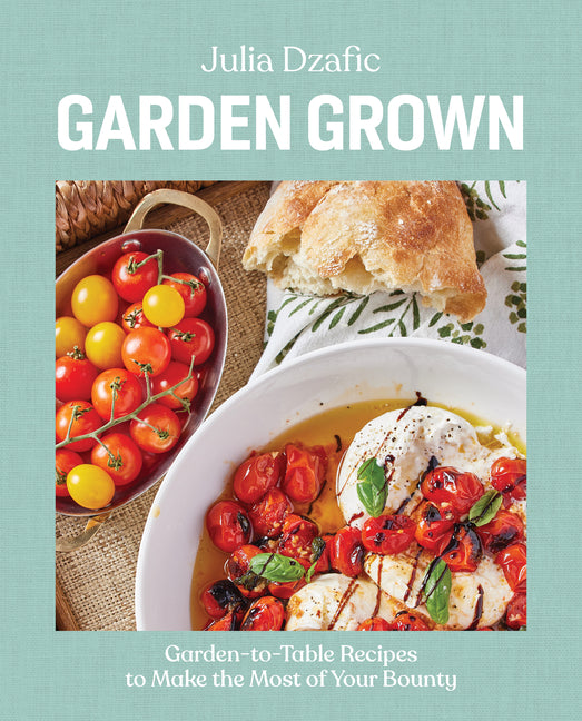 Garden Grown: Garden-To-Table Recipes to Make the Most of Your Bounty: A Cookbook - Ingram