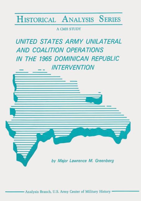 United States Army Unilateral and Coalition Operations in the 1965 Dominican Republic Intervention - Ingram