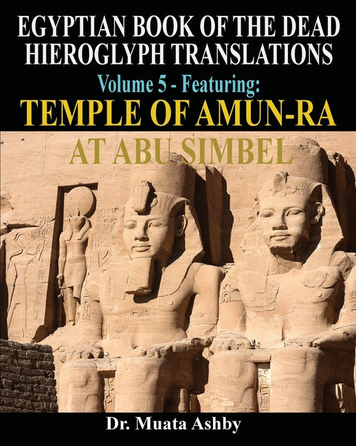 EGYPTIAN BOOK OF THE DEAD HIEROGLYPH TRANSLATIONS USING THE TRILINEAR METHOD Volume 5: Featuring Temple of Amun-Ra at Abu Simbel - Ingram