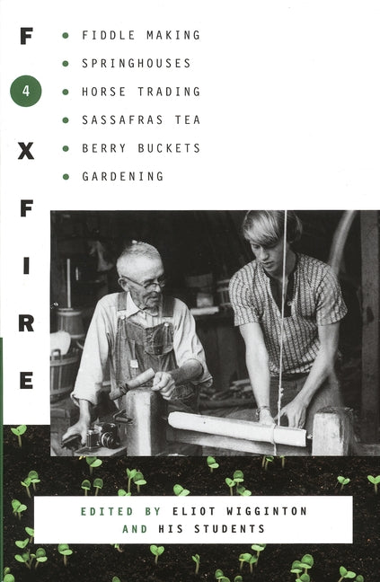 Foxfire 4: Fiddle Making, Spring Houses, Horse Trading, Sassafras Tea, Berry Buckets, Gardening - Ingram