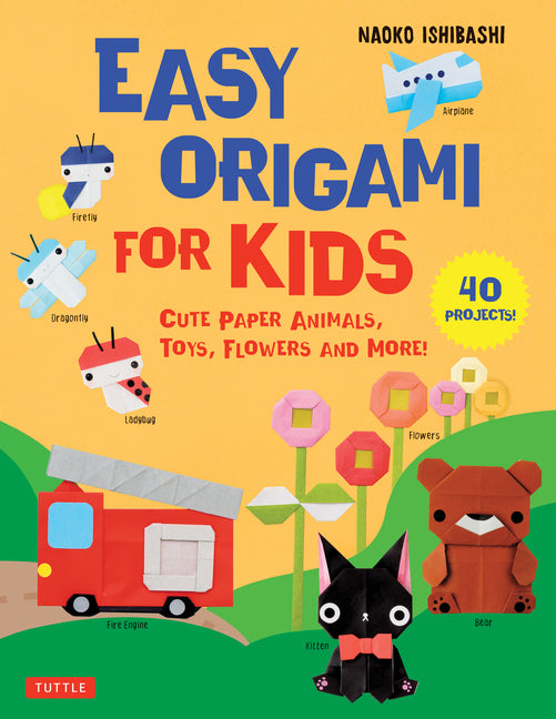 Easy Origami for Kids: Cute Paper Animals, Toys, Flowers and More! (40 Projects) - Ingram