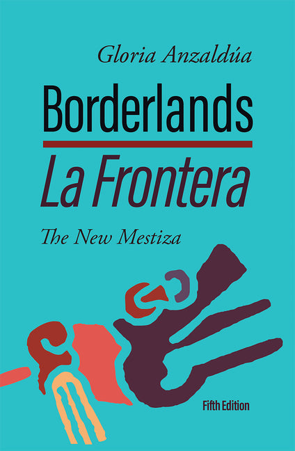 Borderlands / La Frontera, 5th Edition: The New Mestiza 5th Edition - Ingram