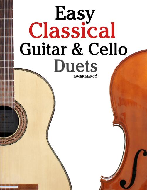 Easy Classical Guitar & Cello Duets: Featuring Music of Beethoven, Bach, Handel, Pachelbel and Other Composers. in Standard Notation and Tablature - Ingram