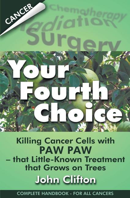 Your Fourth Choice: Killing Cancer Cells with Paw Paw - that Little-Known Treatment that Grows on Trees - Ingram