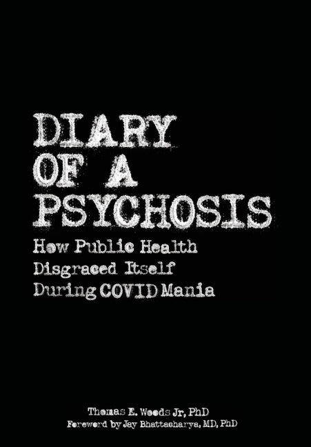 Diary of a Psychosis: How Public Health Disgraced Itself During COVID Mania - Ingram