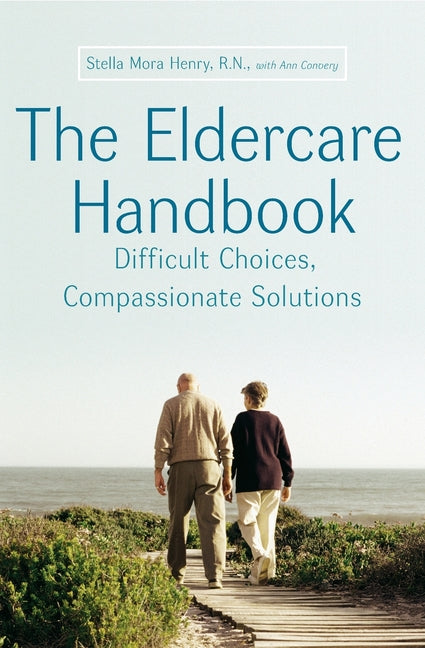 Eldercare Handbook: Difficult Choices, Compassionate Solutions - Ingram