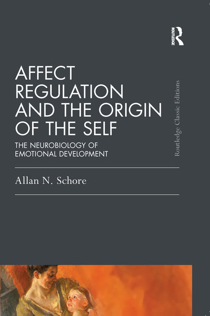 Affect Regulation and the Origin of the Self: The Neurobiology of Emotional Development - Ingram
