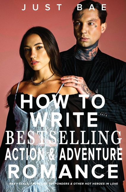 How to Write a Bestselling Action & Adventure Romance: Navy SEALs, Frontline Responders & Other Hot Heroes In Love - Ingram