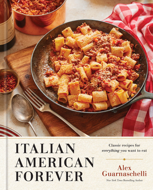 Italian American Forever: Classic Recipes for Everything You Want to Eat: A Cookbook - Ingram