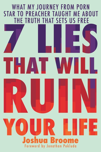 7 Lies That Will Ruin Your Life: What My Journey from Porn Star to Preacher Taught Me about the Truth That Sets Us Free - Ingram