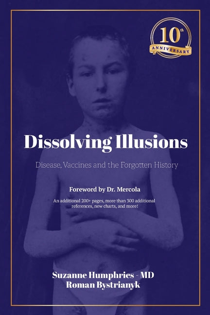 Dissolving Illusions: Disease, Vaccines, and the Forgotten History 10th Anniversary Edition - Ingram
