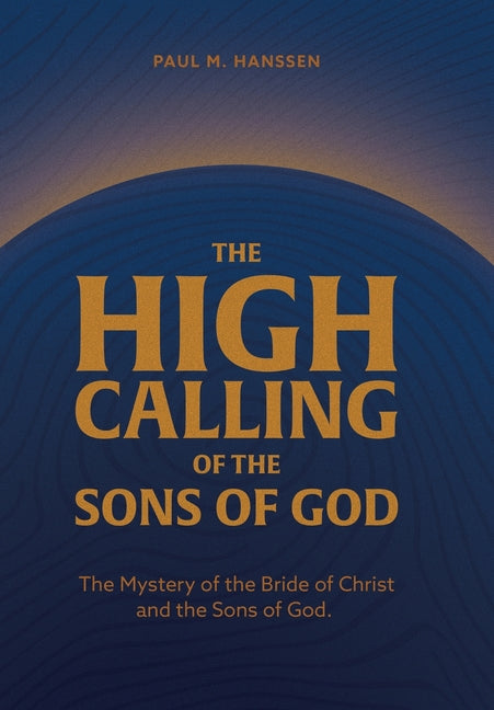 High Calling of the Sons of God: The Mystery of the Bride of Christ and the Sons of God. - Ingram