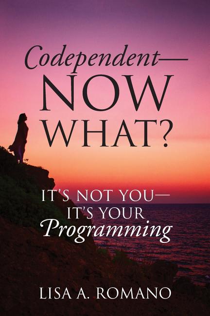 Codependent - Now What? Its Not You - Its Your Programming - Ingram