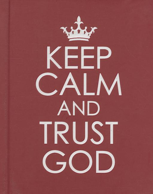 Keep Calm and Trust God - Hardcover Edition - Ingram
