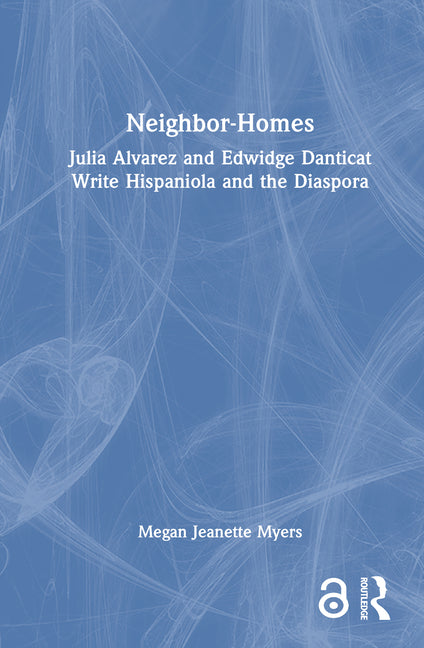 Neighbor-Homes: Julia Alvarez and Edwidge Danticat Write Hispaniola and the Diaspora - Ingram