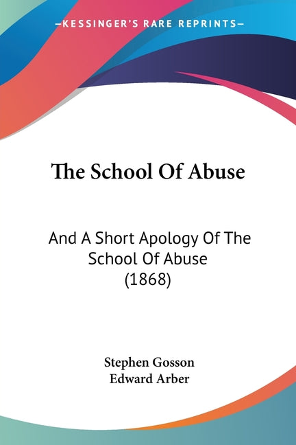 School Of Abuse: And A Short Apology Of The School Of Abuse (1868) - Ingram
