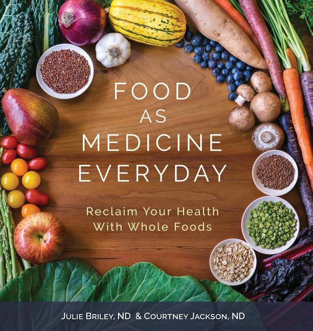 Food As Medicine Everyday: Reclaim Your Health With Whole Foods - Ingram