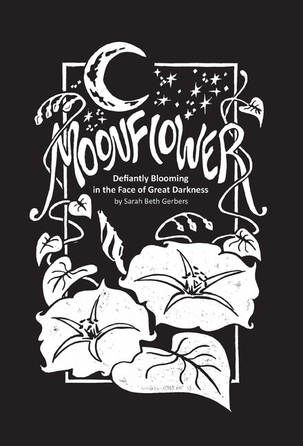 Moonflower: Defiantly Blooming in the Face of Great Darkness - Ingram