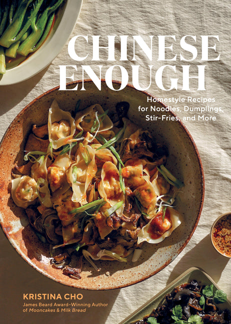 Chinese Enough: Homestyle Recipes for Noodles, Dumplings, Stir-Fries, and More - Ingram
