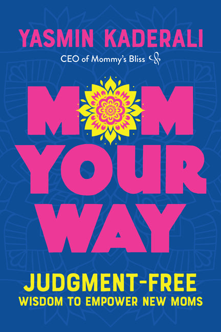 Mom Your Way: Judgment-Free Wisdom to Empower New Moms - Ingram
