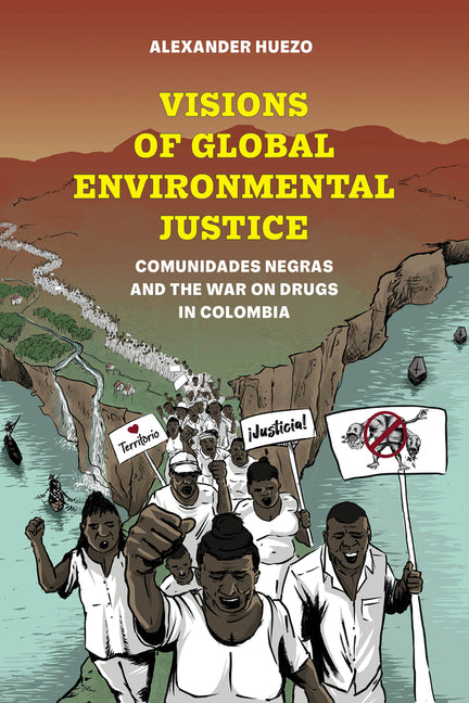 Visions of Global Environmental Justice: Comunidades Negras and the War on Drugs in Colombia - Ingram