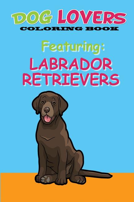 Dog Lovers Coloring Book: Featuring Labrador Retrievers - Ingram