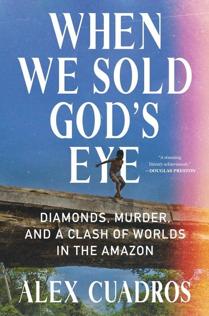 When We Sold God's Eye: Diamonds, Murder, and a Clash of Worlds in the Amazon - Ingram