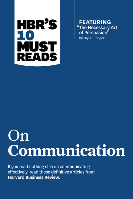 Hbr's 10 Must Reads on Communication (with Featured Article the Necessary Art of Persuasion, by Jay A. Conger) - Ingram