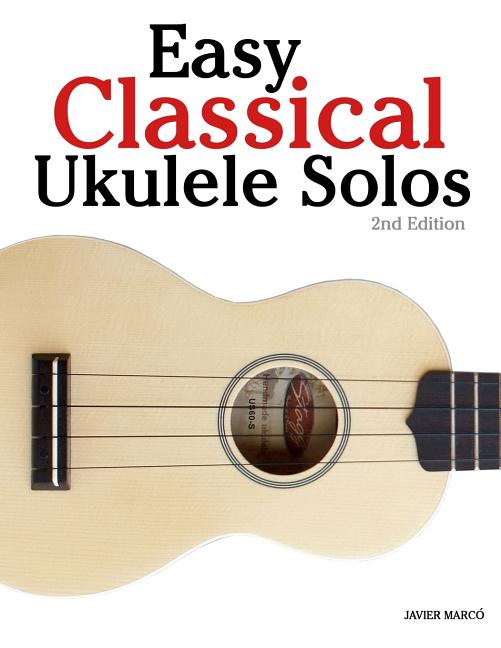Easy Classical Ukulele Solos: Featuring music of Bach, Mozart, Beethoven, Vivaldi and other composers. In Standard Notation and TAB - Ingram