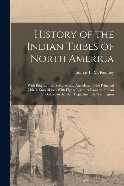 History of the Indian Tribes of North America: With Biographical Sketches and Anecdotes of the Principal Chiefs: Embellished With Eighty Portraits Fro - Ingram