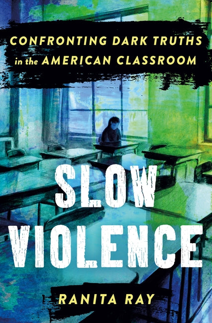 Slow Violence: Confronting Dark Truths in the American Classroom - Ingram