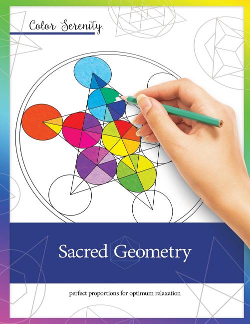 Color Serenity: Sacred Geometry: A grown-up coloring book featuring natural proportions for optimum relaxation - Ingram