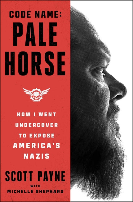 Code Name: Pale Horse: How I Went Undercover to Expose America's Nazis - Ingram